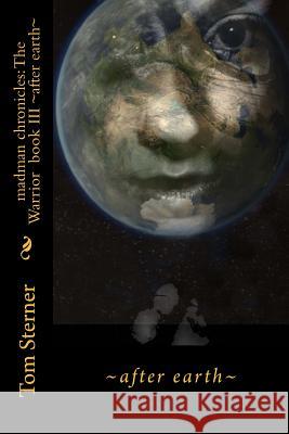 after earth: Madman Chronicles: The Warrior Sterner, Tom 9781500665968 Createspace