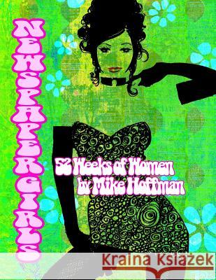 Newspaper Girls: 52 Weeks of Women by Mike Hoffman Mike Hoffman 9781500666286 Createspace