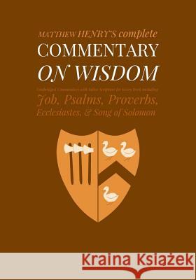 Commentary on Wisdom: Unabridged Commentary with Inline Scripture for Every Book including Job, Psalms, Proverbs, Ecclesiastes, Song of Solo Pinch Village LLC 9781500667146 Createspace