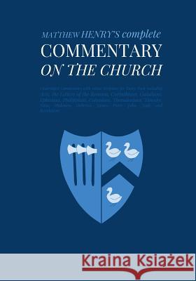 Commentary on the Church: Unabridged Commentary with Inline Scripture for Every Book including Acts, the Letters of the Romans, Corinthians, Gal Pinch Village LLC 9781500667245 Createspace