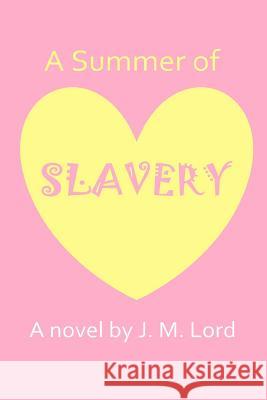 A Summer of Slavery J. M. Lord 9781500667283 Createspace