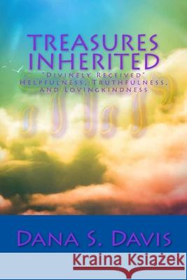 Treasures Inherited: Divinely Received Dana S. Davis 9781500668334