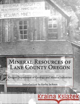 Mineral Resources of Lane County Oregon Oregon Department of Minera Kerby Jackson 9781500669256 Createspace