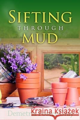Sifting Through Mud Demetria Foster Gray 9781500669331