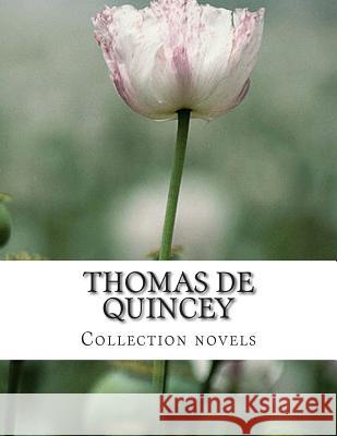 Thomas De Quincey, Collection novels de Quincey, Thomas 9781500669577