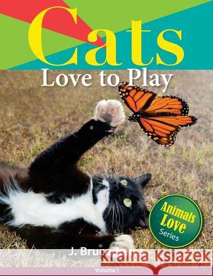 Cats Love to Play J. Bruce Jones 9781500671105 Createspace