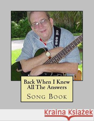 Back When I Knew All The Answers Song Book Blake, Robert W. 9781500671310 Createspace