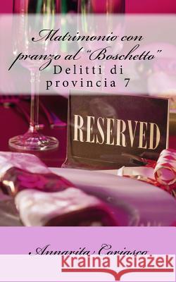 Matrimonio con pranzo al Boschetto: Delitti di provincia 7 Coriasco, Annarita 9781500671853