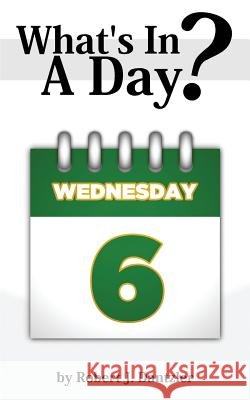 What's In A Day? Dantzler, Robert J. 9781500672430