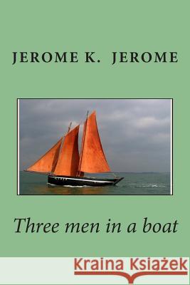 Three men in a boat Jerome, Jerome K. 9781500672591 Createspace