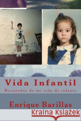 Vida Infantil: Recuerdos de mi vida de infante Barillas, Enrique 9781500673239