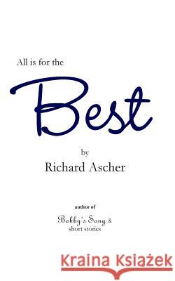 All is for the Best Richard Ascher 9781500673413 Createspace Independent Publishing Platform