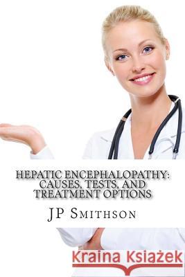 Hepatic encephalopathy: Causes, Tests, and Treatment Options Barrister MD, Jr. 9781500673437 Createspace