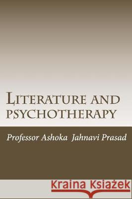 Literature and psychotherapy Prasad, Ashoka Jahnavi 9781500673994 Createspace Independent Publishing Platform