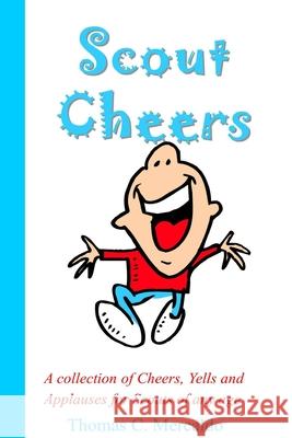 Scout Cheers: A collection of Cheers, Yells and Applauses for Scouts of any age Thomas Mercaldo 9781500674380 Createspace Independent Publishing Platform