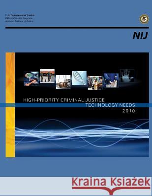 High-Priority Criminal Justice Technology Needs 2010 U. S. Department of Justice 9781500675257 Createspace