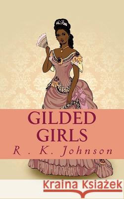 Gilded Girls R. K. Johnson 9781500675912 Createspace