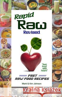 Rapid Raw Revised: Fast Raw Food Recipes Mark &. Kim Johnson 9781500676537 Createspace