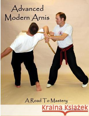 Advanced Modern Arnis: A Road To Mastery Anderson, Dan 9781500676896