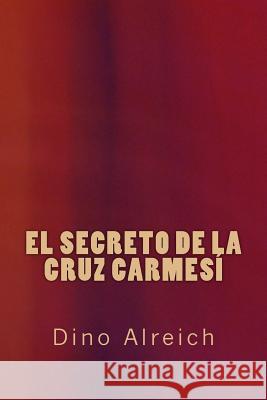 El secreto de la cruz carmesí Alreich, Dino 9781500676926 Createspace