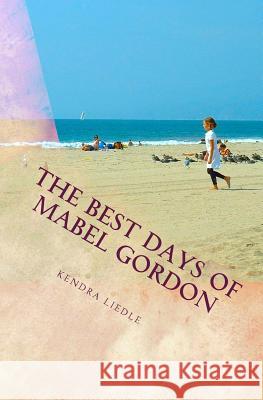 The Best Days Of Mabel Gordon Liedle, Kendra 9781500677312