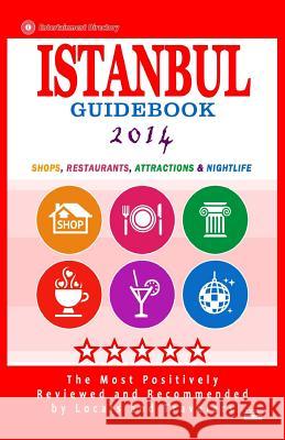 Istanbul Guidebook 2014: Shops, Restaurants, Attractions & Nightlife in Istanbul, Turkey (City Guidebook 2014) Matthew B. Elvey 9781500677442 Createspace