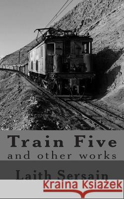 Train Five: and Other Collected Works Sersain, Laith 9781500677787 Createspace