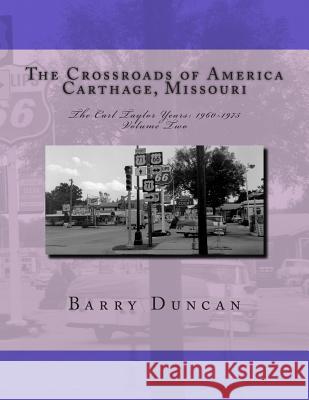 The Crossroads of America Carthage, Missouri: The Carl Taylor Years: 1960-1975 Barry Duncan 9781500678500 Createspace