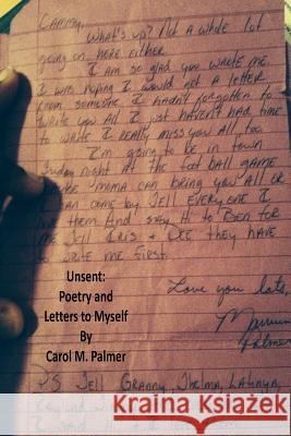 Unsent: Poetry and Letters to Myself Carol M. Palmer 9781500679651 Createspace