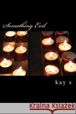 Something Evil Kay S 9781500680282 Createspace