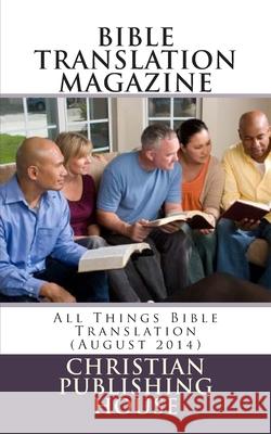 Bible Translation Magazine: All Things Bible Translation (August 2014) Edward D. Andrews 9781500680848