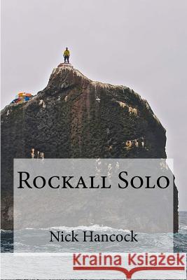 Rockall Solo: 45 days of Discipline, Optimism and Endurance Hancock Frgs, Nick 9781500680886 Createspace