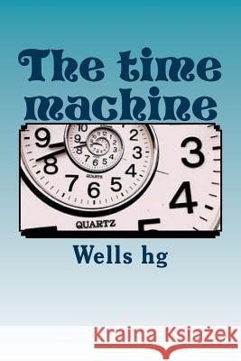 The time machine Hg, Wells 9781500681340 Createspace