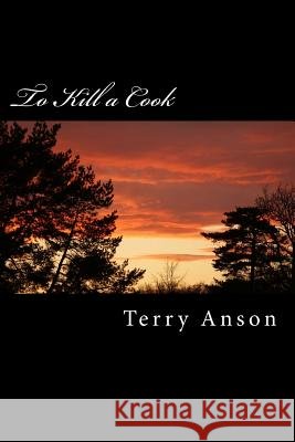 To Kill a Cook Terry Anson 9781500681357