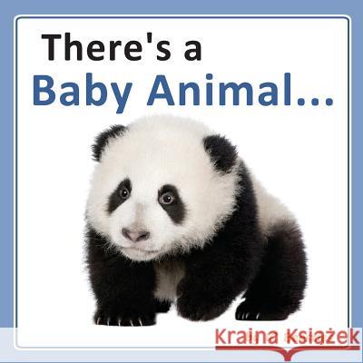 There's a Baby Animal... I. C. Beasties 9781500681883 Createspace