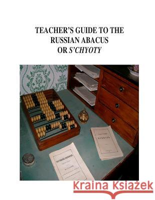 Teacher's Guide to the Russian Abacus or S'chyoty National Park Service 9781500682262 Createspace