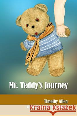 Mr. Teddy's Journey Timothy Allen 9781500682309 Createspace