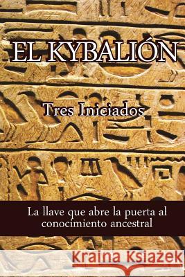 El Kybalion Tres Iniciados Alejandro Volnie 9781500683054