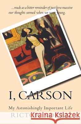 I, Carson: My Astonishingly Important Life MR Rictor K. Noren Rictor Noren 9781500684099