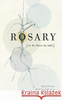Rosary (or, les fleurs du mala) Remski, Matthew 9781500685102 Createspace