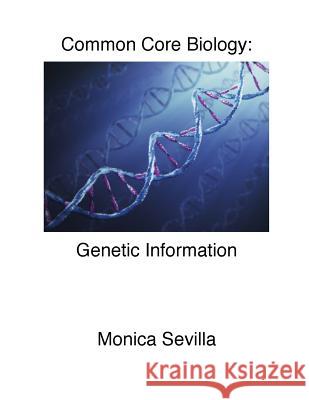 Biology Common Core: Genetic Information Monica Sevilla 9781500686697