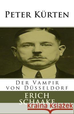 Peter Kürten: Der Vampir von Düsseldorf Schaake, Erich 9781500688530 Createspace