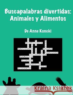 Buscapalabras Divertidas: Animales y Alimentos Koncki, Anne 9781500688554 Createspace