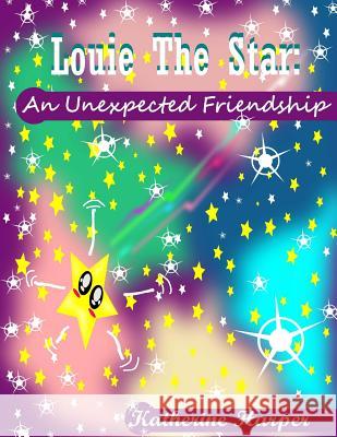 Louie the Star: An Unexpected Friendship (Poems for Poetry Lovers, Poems for Kids, Nursery Rhymes for children) Harper, Katherine 9781500689711 Createspace