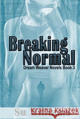 Breaking Normal: Dream Weaver Novels Book 3 Su Williams 9781500690847 Createspace