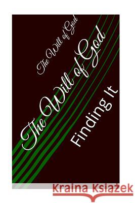 The Will of God: Finding It MR Clinton R. Lefort 9781500691905 Createspace