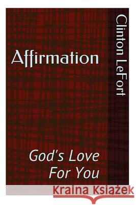 Affirmation: God's love For You Lefort, Clinton R. 9781500692117 Createspace