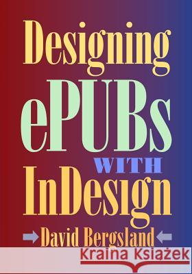 Designing ePUBs With InDesign Bergsland, David 9781500692605 Createspace