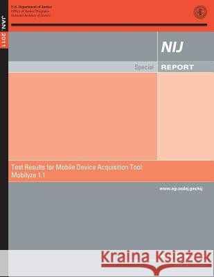 Test Result for Mobile Device Acquisition Tool: Mobilyze 1.1 U. S. Department of Justice 9781500693138 Createspace