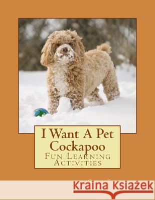 I Want A Pet Cockapoo: Fun Learning Activities Forsyth, Gail 9781500693176